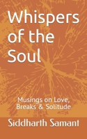 Whispers of the Soul: Musings on Love, Breaks & Solitude B0BT8NTW8J Book Cover