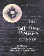 The Full Moon Predictions Planner, for the Zodiac Year April 2020 - March 2021: dated, yearly Astrology and Lunar planning calendar with quotes and no B084WH6NMR Book Cover