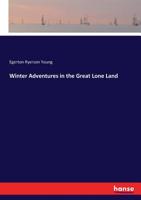 Winter Adventures of Three Boys in the Great Lone Land (Classic Reprint) 1519144032 Book Cover