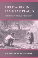 Fieldwork in Familiar Places: Morality, Culture, and Philosophy 0674007948 Book Cover