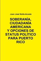 Soberania, Ciudadania Americana y Opciones de Status Para Puerto Rico 1312495448 Book Cover