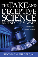 The Fake and Deceptive Science Behind Roe V. Wade: Settled Law? vs. Settled Science? 0825309417 Book Cover