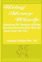 Using Money Wisely 1515047911 Book Cover