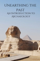 Unearthing the Past An Introduction to Archaeology 9534627100 Book Cover