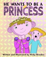 He Wants To Be A Princess 1080933905 Book Cover