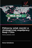 Pólnocny szlak morski w strategicznej wspólpracy Rosji i Chin 6203688207 Book Cover