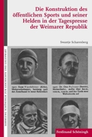 Die Konstruktion Des Öffentlichen Sports Und Seiner Helden in Der Tagespresse Der Weimarer Republik 3506771175 Book Cover