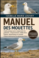 MANUEL DES MOUETTES: Guide pratique pour comprendre les goélands : comportement, nidification, habitat, alimentation et conseils d’observation pour les amoureux de la nature côtière (French Edition) B0G5J5T6VM Book Cover