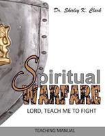 Spiritual Warfare Teaching Manual: Lord, Teach Me to Fight 1478207949 Book Cover