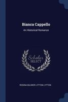 Bianca Cappello: An Historical Romance 1016572336 Book Cover