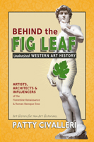 Behind the Fig Leaf: Unabashed Renaissance Art History 0998192686 Book Cover