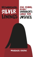 Monumental Silver Linings: One Sexual Assault Survivor’s Quest for Justice 1735328901 Book Cover