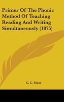 Primer Of The Phonic Method Of Teaching Reading And Writing Simultaneously 0548862877 Book Cover