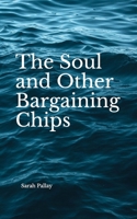 The Soul and Other Bargaining Chips 1086045815 Book Cover