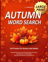 Autumn Word Search Large Print: Relaxing Brain Games with Thanksgiving and Seasonal Word Searches for Stress Relief, Memory Improvement, and Mindfulness 4390403745 Book Cover