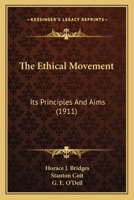 The Ethical Movement, Its Principles and Aims 0548697779 Book Cover