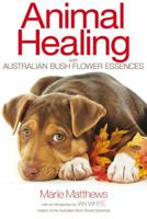 Animal Healing with Australian Bush Flower Essences 0958059012 Book Cover