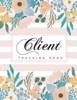 Client Tracking Book: Cute Flower Cover | Client Data Organizer Notebook with A - Z Alphabetical Tabs | Profile Log Book for Record Customer's ... Salons, Nail, Hair Stylists, Barbers & More) 1796685895 Book Cover