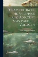 Foraminifera of the Philippine and Adjacent Seas, Issue 100, volume 4 1021653136 Book Cover
