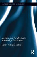 Centers and Peripheries in Knowledge Production 1138957399 Book Cover