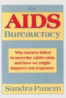 The AIDS Bureaucracy: Why Society Failed to Meet the AIDS Crisis and How We Might Improve Our Response 0674012712 Book Cover