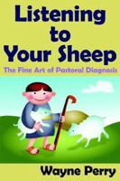 Listening to Your Sheep: : The Fine Art of Pastoral Diagnosis 1425915817 Book Cover