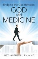 Bridging the Gap Between God and Medicine 1973627485 Book Cover