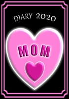 Diary 2020 Mom: Celebrate your favourite Mom with this Weekly Diary/Planner | 7" x 10" | Black Cover 1672360021 Book Cover