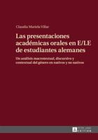 Las Presentaciones Academicas Orales En E/Le de Estudiantes Alemanes: Un Analisis Macrotextual, Discursivo y Contextual del Genero En Nativos y No Nativos 3631652038 Book Cover
