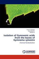 Isolation of Gymnemic acids from the leaves of Gymnema sylvestre: Chemical Standardization 3845444827 Book Cover