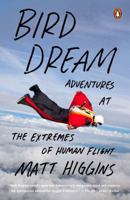 Bird Dream: Adventures at the Extremes of Human Flight 0143127462 Book Cover
