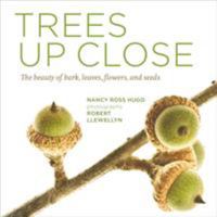 Trees Up Close: The Beauty of Their Bark, Leaves, Flowers, and Seeds 160469582X Book Cover