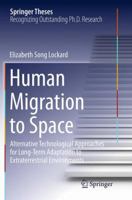 Human Migration to Space: Alternative Technological Approaches for Long-Term Adaptation to Extraterrestrial Environments 3319059297 Book Cover