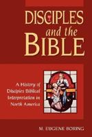 Disciples and the Bible: A History of Disciples Biblical Interpretation in North America 0827206224 Book Cover