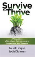 Survive to Thrive: 27 Practices of Resilient Entrepreneurs, Innovators, And Leaders 1628652195 Book Cover