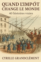 Quand l'impôt change le monde: 40 histoires vraies (French Edition) B0F8JM6W96 Book Cover