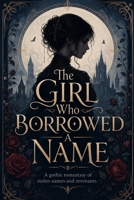 The Girl Who Borrowed A Name: A Dark Asian-Inspired Romantasy of Forbidden Names, Death Magic, and Slow-Burn Love B0H51DS166 Book Cover