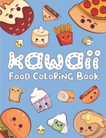 Kawaii Food Coloring Book: Cute Kawaii World Doodle Colouring Pages for Kids & Adults Best Gift for Relaxation B08T48858C Book Cover