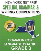 NEW YORK TEST PREP Spelling, Grammar, & Writing Conventions Grade 3: Common Ciore Language Practice 1726427609 Book Cover