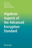 Algebraic Aspects of the Advanced Encryption Standard (Advances in Information Security) 1441937293 Book Cover