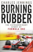 Burning Rubber: The Extraordinary Story of Formula One 0857381253 Book Cover