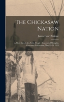 The Chickasaw Nation: A Short Sketch of a Noble People: Souvenir of Memphis Centenary Celebration, May 19-24, 1919 1015779972 Book Cover
