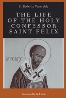 The life of the Holy Confessor St. Felix 1088052975 Book Cover