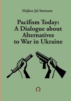 Pacifism Today: A Dialogue about Alternatives to War in Ukraine 9188061698 Book Cover