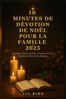 10 MINUTES DE DÉVOTION DE NOËL POUR LA FAMILLE 2025: Grandir Dans La Foi, L'amour Et La Solidarité En Cette Saison (French Edition) B0FR3CPY8Q Book Cover