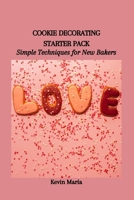 COOKIE DECORATING STARTER PACK: Simple Techniques for New Bakers B0CW3HZ7L6 Book Cover