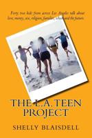 The L.A. Teen Project: Forty two kids from across Los Angeles talk about love money, religion, sex, families, school and the future. 1544896964 Book Cover