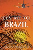 Fly Me to Brazil 1483671232 Book Cover