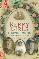 The Kerry Girls: Emigration and the Earl Grey Scheme 1845888316 Book Cover