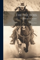The She Boss: A Western Story 1022058460 Book Cover